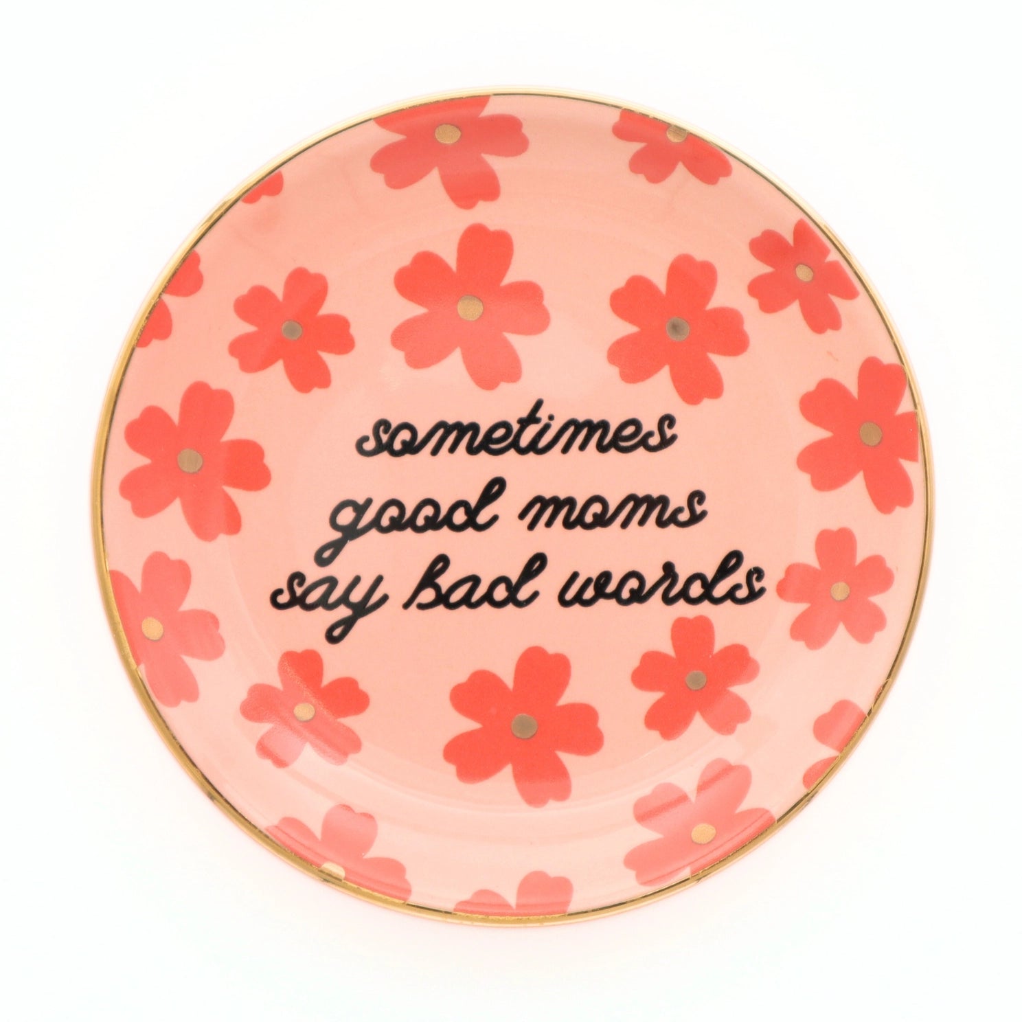 Funny “Sometimes Good Moms Say Bad Words” Floral Trinket Tray – Round Jewelry Dish Gift