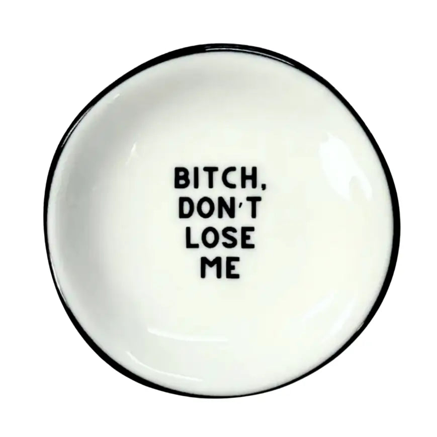 “Bitch Don’t Lose Me” Jewelry Trinket Tray